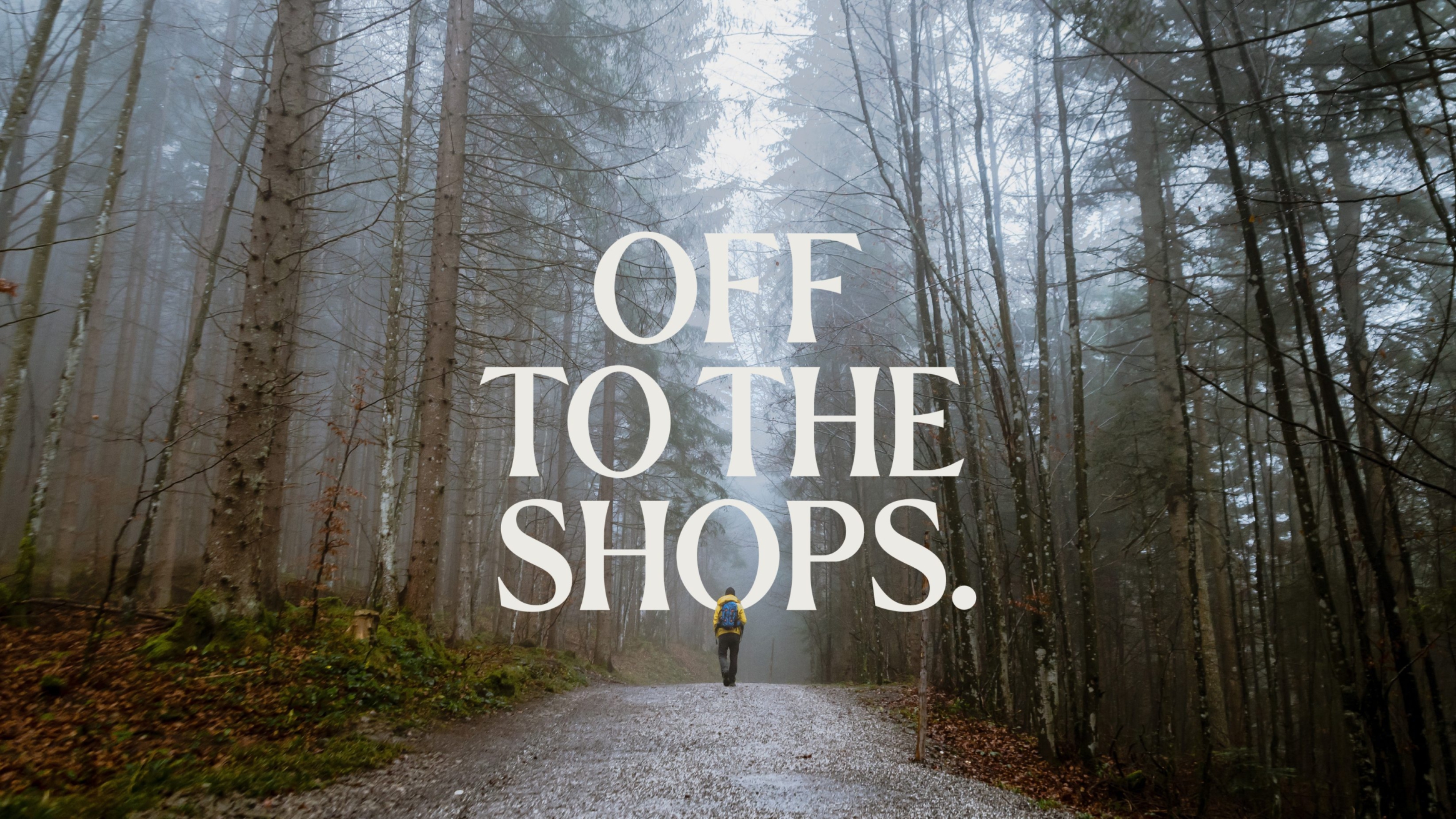 Man walking through the forest on a muddy path, with 'Off to the Shop's written over the top