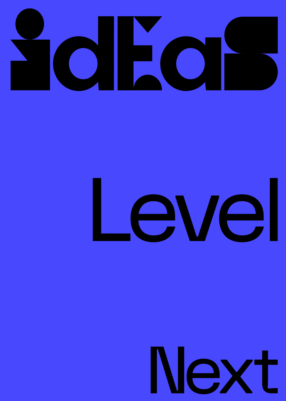Next Level Ideas typography poster. Each word in a separate font, amplifying in size and read from bottom to top.