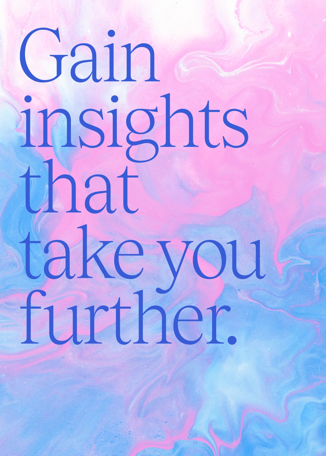 Gain insights that take you further. The background is swirled watercolour pastels of pink, light blue and white.